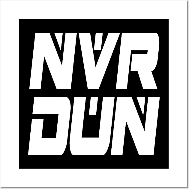 NVR DUN (White) Wall Art by Zombie Squad Clothing